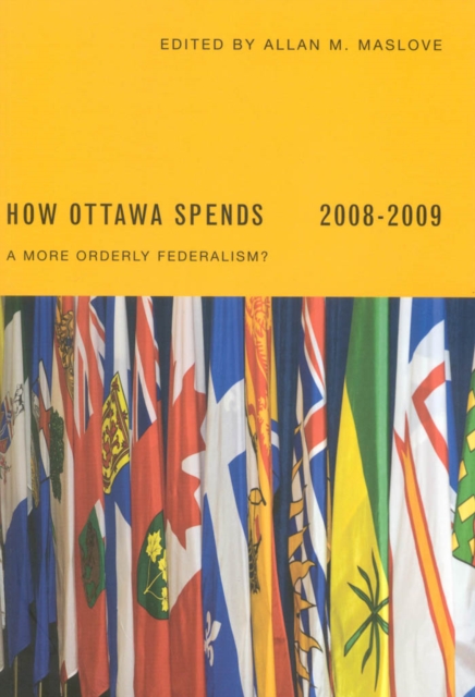 How Ottawa Spends 2008-2009 : A More Orderly Federalism?, PDF eBook