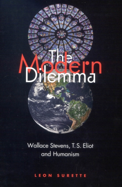 The Modern Dilemma : Wallace Stevens, T.S. Eliot, and Humanism, PDF eBook