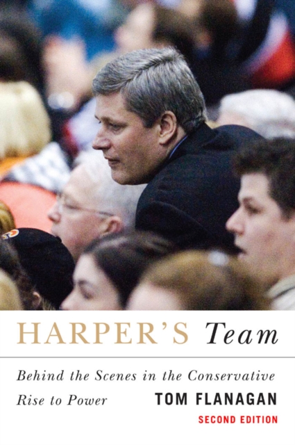 Harper's Team : Behind the Scenes in the Conservative Rise to Power, PDF eBook