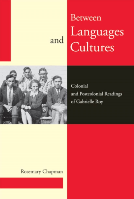 Between Languages and Cultures : Colonial and Postcolonial Readings of Gabrielle Roy, PDF eBook