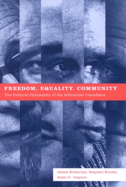 Freedom, Equality, Community : The Political Philosophy of Six Influential Canadians, PDF eBook