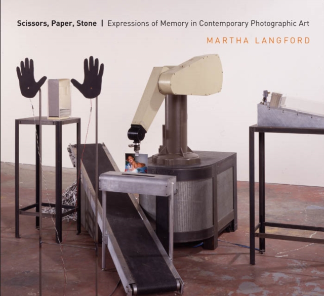 Scissors, Paper, Stone : Expressions of Memory in Contemporary Photographic Art, PDF eBook
