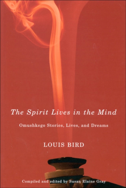 Spirit Lives in the Mind : Omushkego Stories, Lives, and Dreams, PDF eBook