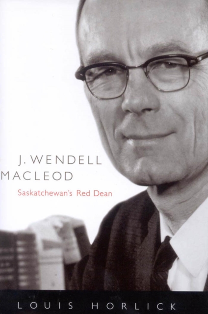 J. Wendell Macleod : Saskatchewan's Red Dean, EPUB eBook