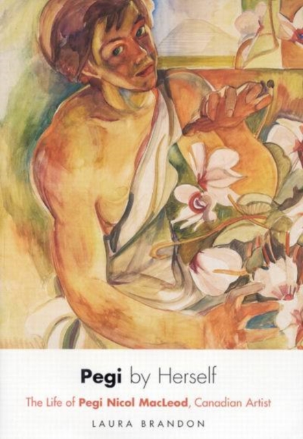 Pegi by Herself : The Life of Pegi Nicol MacLeod, Canadian Artist, PDF eBook