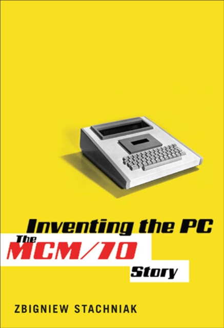 Inventing the PC : The MCM/70 Story, PDF eBook