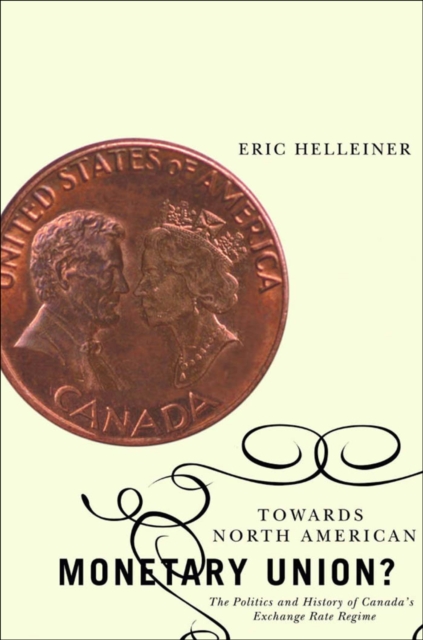 Towards North American Monetary Union? : The Politics and History of Canada's Exchange Rate Regime, EPUB eBook