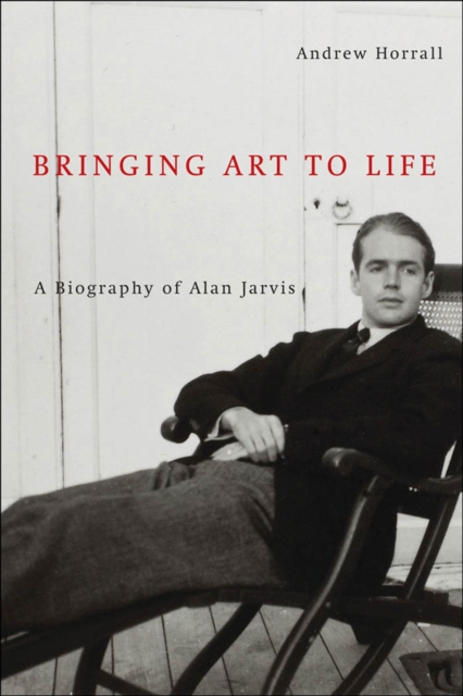 Bringing Art to Life : A Biography of Alan Jarvis, EPUB eBook