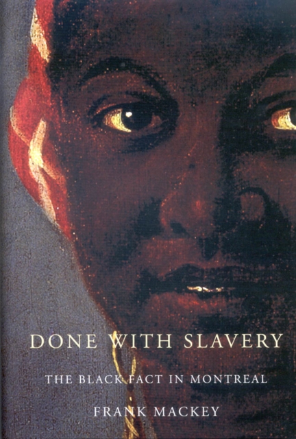 Done with Slavery : The Black Fact in Montreal, 1760-1840, PDF eBook
