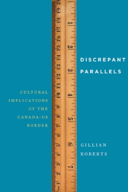 Discrepant Parallels : Cultural Implications of the Canada-US Border, PDF eBook