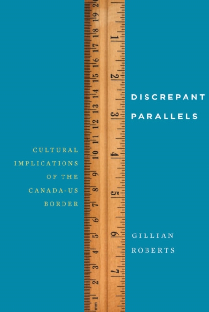 Discrepant Parallels : Cultural Implications of the Canada-US Border, EPUB eBook