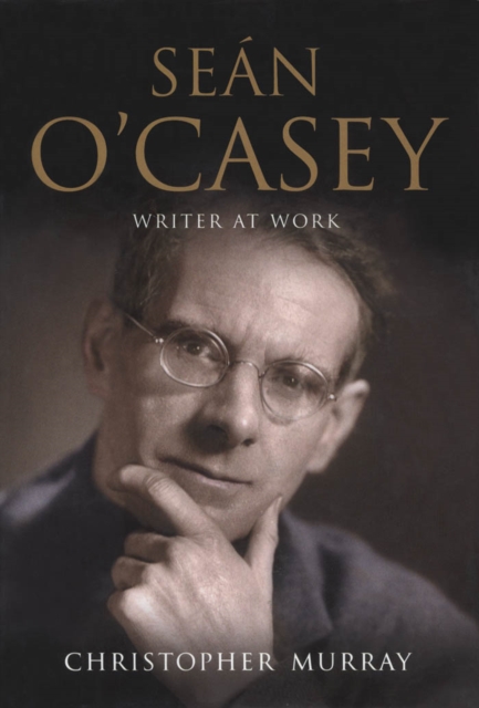 Sean O'Casey : Writer at Work - A Biography, PDF eBook
