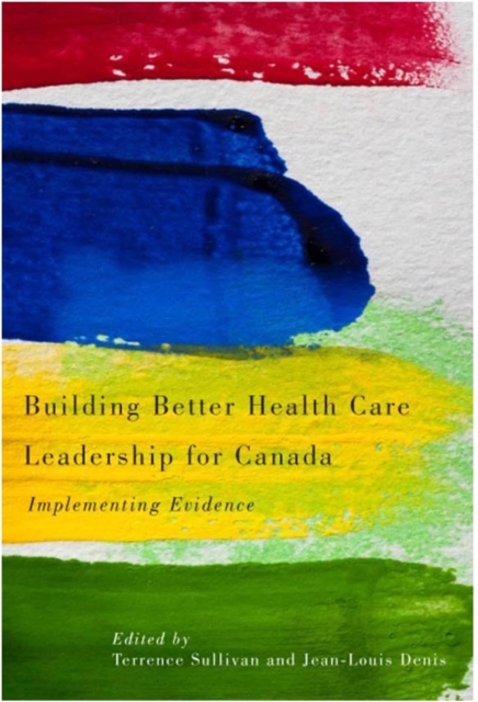 Building Better Health Care Leadership for Canada : Implementing Evidence, PDF eBook