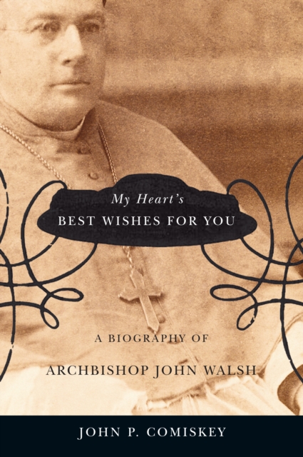 In My Heart's Best Wishes for You : A biography of Archbishop John Walsh, PDF eBook