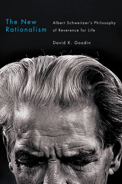 The New Rationalism : Albert Schweitzer's Philosophy of Reverence for Life, EPUB eBook