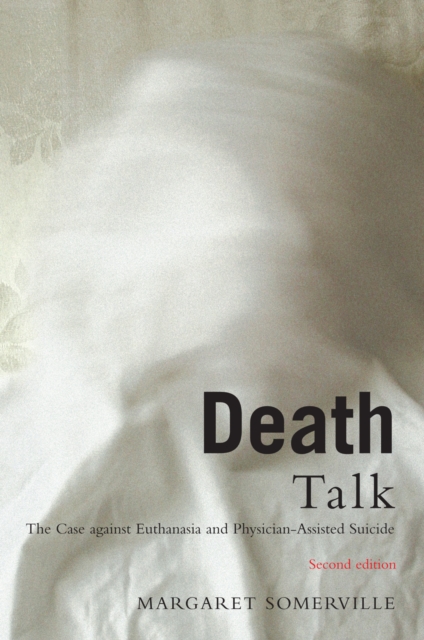 Death Talk, Second Edition : The Case Against Euthanasia and Physician-Assisted Suicide, PDF eBook