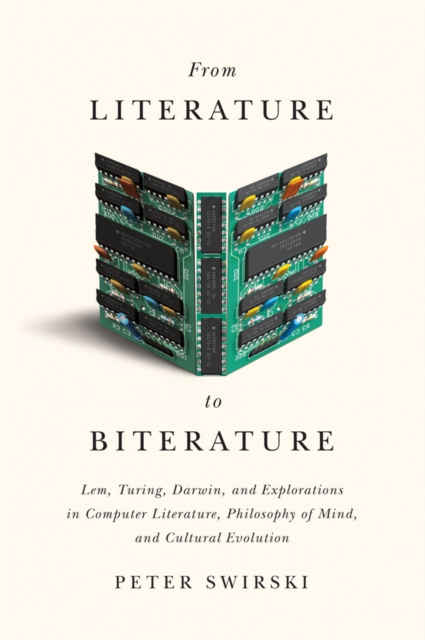 From Literature to Biterature : Lem, Turing, Darwin, and Explorations in Computer Literature, Philosophy of Mind, and Cultural Evolution, EPUB eBook