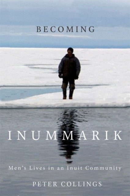 Becoming Inummarik : Men's Lives in an Inuit Community, PDF eBook