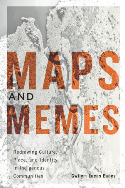 Maps and Memes : Redrawing Culture, Place, and Identity in Indigenous Communities, EPUB eBook