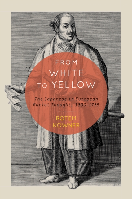 From White to Yellow : The Japanese in European Racial Thought, 1300-1735, EPUB eBook