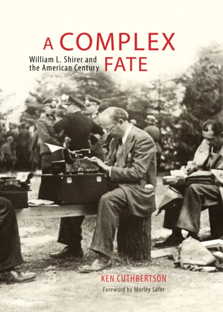 A Complex Fate : William L. Shirer and the American Century, PDF eBook