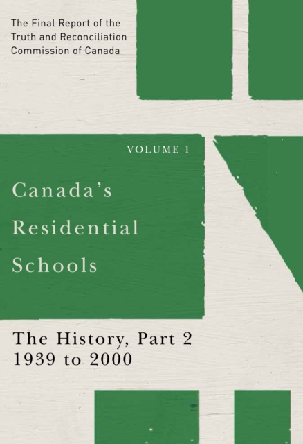Canada's Residential Schools: The History, Part 2, 1939 to 2000 : The Final Report of the Truth and Reconciliation Commission of Canada, Volume I, PDF eBook