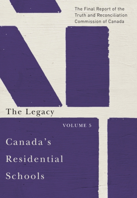 Canada's Residential Schools: The Legacy : The Final Report of the Truth and Reconciliation Commission of Canada, Volume 5, PDF eBook