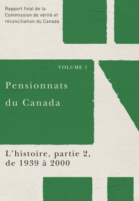 Pensionnats du Canada : L'histoire, partie 2, de 1939 a 2000 : Rapport final de la Commission de verite et reconciliation du Canada, Volume I, PDF eBook