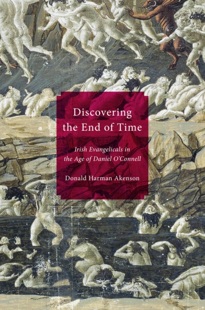 Discovering the End of Time : Irish Evangelicals in the Age of Daniel O'Connell, PDF eBook
