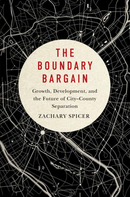 Boundary Bargain : Growth, Development, and the Future of City-County Separation, PDF eBook