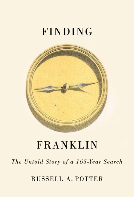 Finding Franklin : The Untold Story of a 165-Year Search, PDF eBook