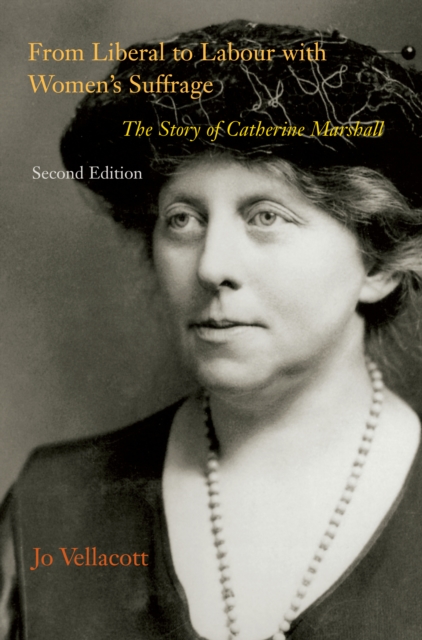 From Liberal to Labour with Women's Suffrage, Second Edition : The Story of Catherine Marshall, PDF eBook