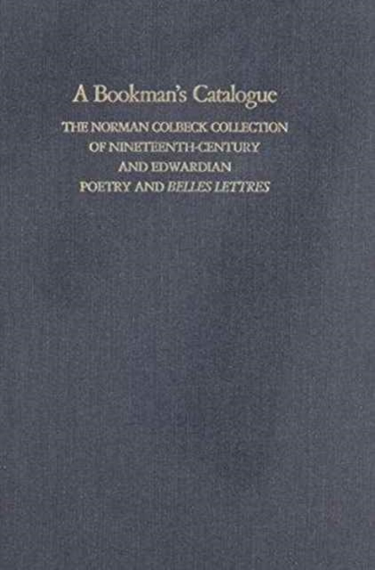 A Bookman's Catalogue Vol. 1 A-L : The Norman Colbeck Collection of Nineteenth-Century and Edwardian Poetry and Belles Lettres, Hardback Book