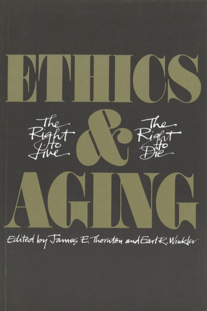 Ethics and Aging : The Right to Live, the Right to Die, Paperback / softback Book