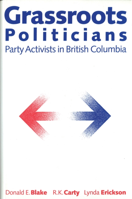 Grassroots Politicians : Party Activists in British Columbia, Paperback / softback Book