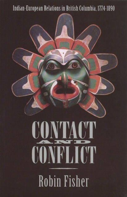 Contact and Conflict : Indian-European Relations in British Columbia, 1774-1890 (2nd edition), Paperback / softback Book