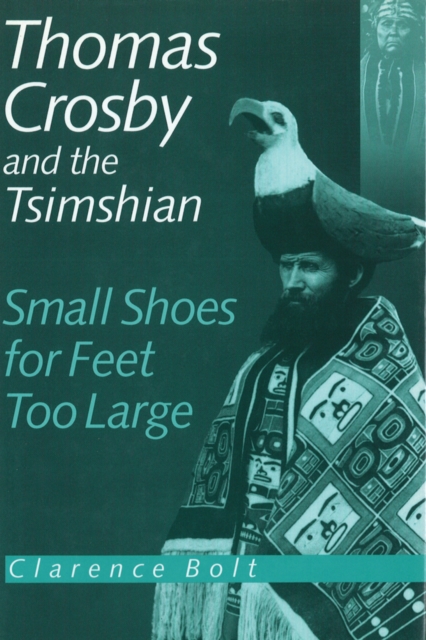 Thomas Crosby and the Tsimshian : Small Shoes for Feet Too Large, Hardback Book