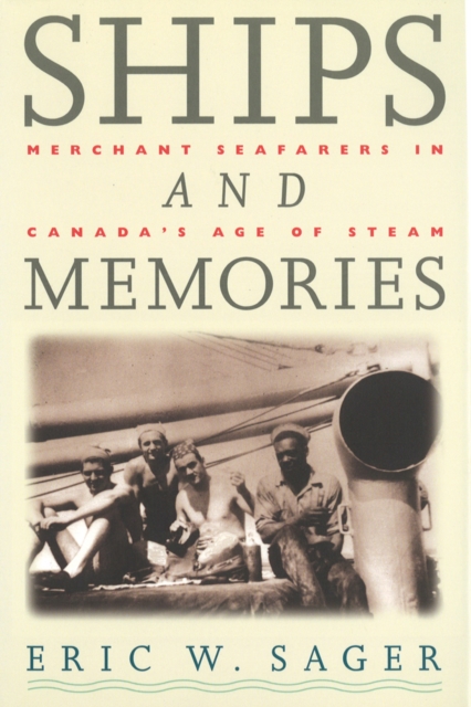 Ships and Memories : Merchant Seafarers in Canada's Age of Steam, Hardback Book