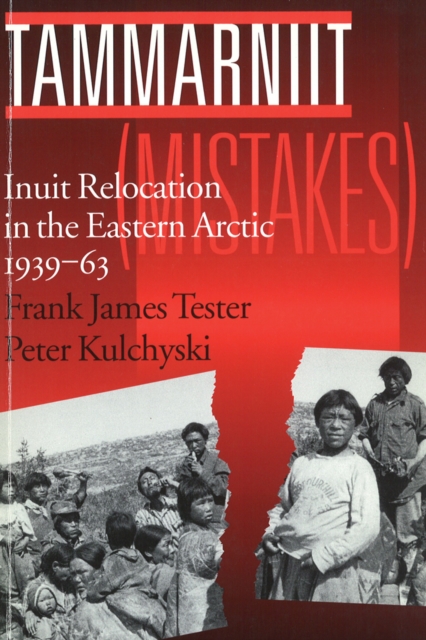 Tammarniit (Mistakes) : Inuit Relocation in the Eastern Arctic, 1939-63, Hardback Book