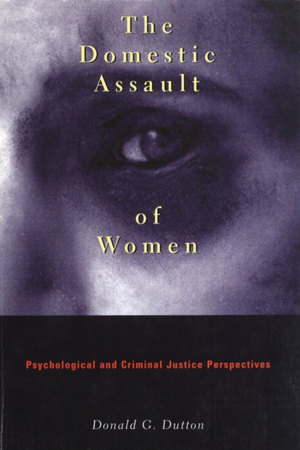 The Domestic Assault of Women : Psychological and Criminal Justice Perspectives, Paperback / softback Book