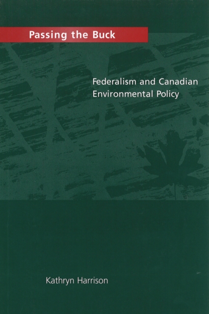 Passing the Buck : Federalism and Canadian Environmental Policy, Paperback / softback Book