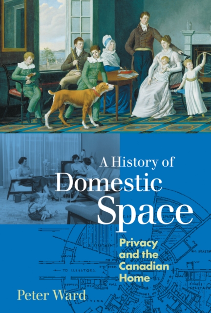 A History of Domestic Space : Privacy and the Canadian Home, Hardback Book