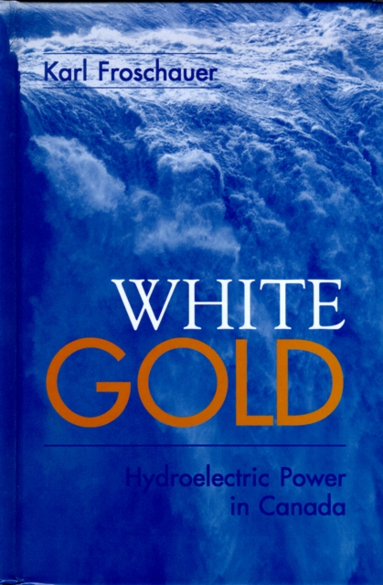 White Gold : Hydroelectric Power in Canada, Paperback / softback Book