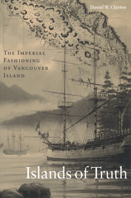 Islands of Truth : The Imperial Fashioning of Vancouver Island, Paperback / softback Book