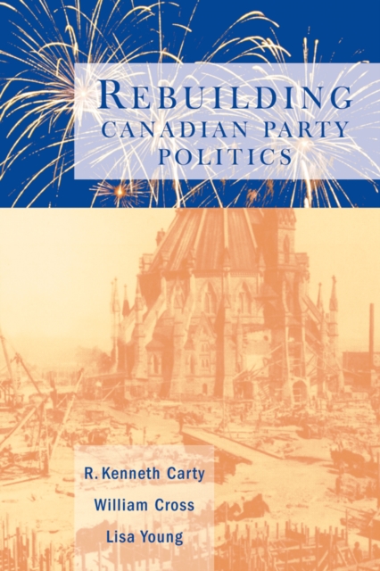 Rebuilding Canadian Party Politics, Paperback / softback Book