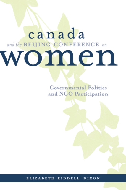 Canada and the Beijing Conference on Women : Governmental Politics and NGO Participation, Hardback Book