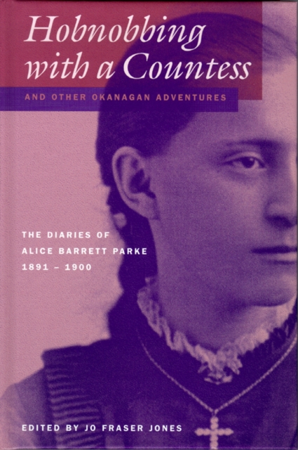 Hobnobbing with a Countess and Other Okanagan Adventures : The Diaries of Alice Barrett Parke, 1891-1900, Paperback / softback Book
