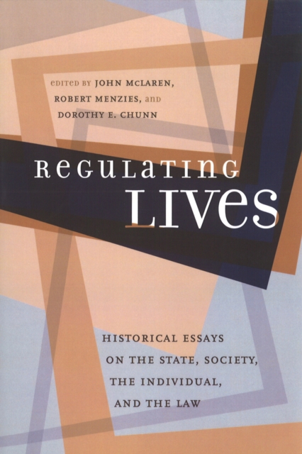 Regulating Lives : Historical Essays on the State, Society, the Individual, and the Law, Paperback / softback Book