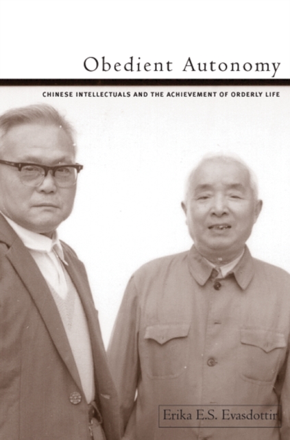 Obedient Autonomy : Chinese Intellectuals and the Achievement of Orderly Life, Hardback Book