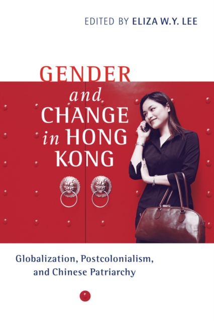 Gender and Change in Hong Kong : Globalization, Postcolonialism, and Chinese Patriarchy, Hardback Book